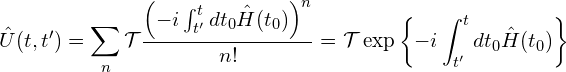 \begin{align*}   \hat{U}(t, t')=\sum_n \mathcal{T} \frac{\left(-i\int_{t'}^{t}dt_0\hat{H}(t_0)\right)^n}{n!}   =\mathcal{T}\exp\left\{-i\int_{t'}^{t}dt_0\hat{H}(t_0)\right\} \end{align*}