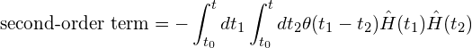 \[\text{second-order term}=-\int_{t_0}^t dt_1\int_{t_0}^{t}dt_2\theta(t_1-t_2)\hat{H}(t_1)\hat{H}(t_2)\]
